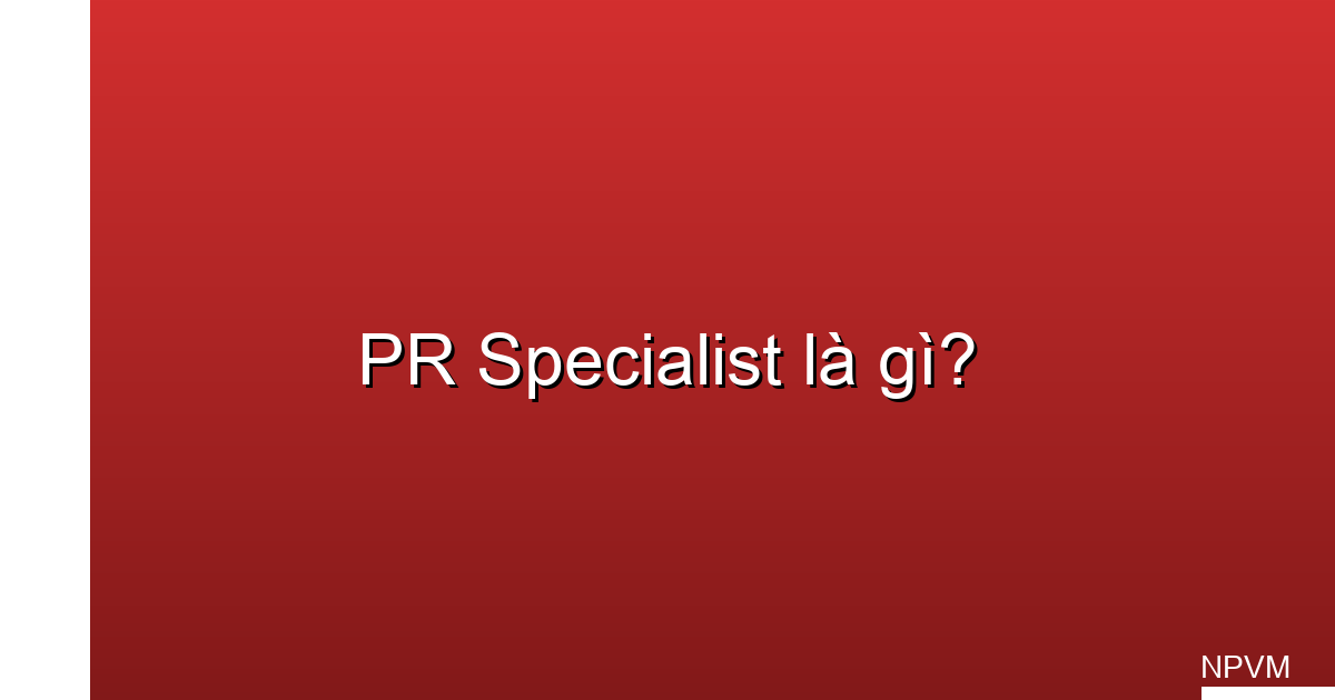 PR specialist là gì