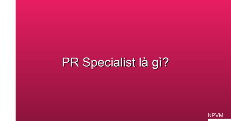 PR specialist là gì