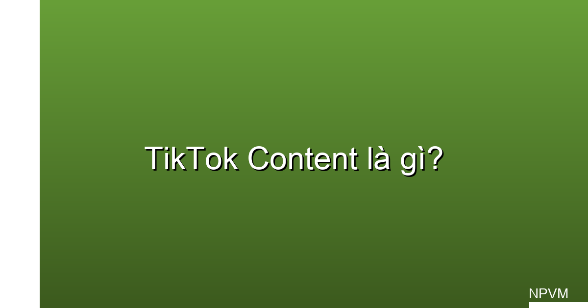 tiktok content là gì