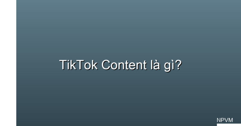 tiktok content là gì